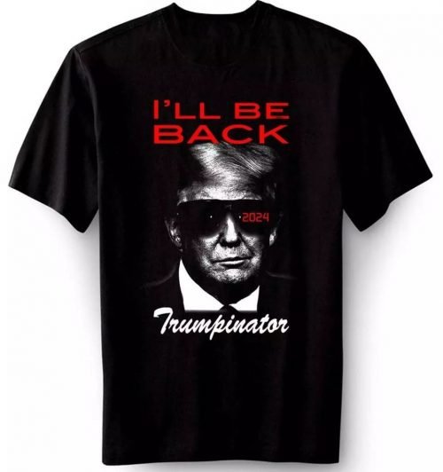 I'll be back Donald Trump 2024 Trumpinator Funny